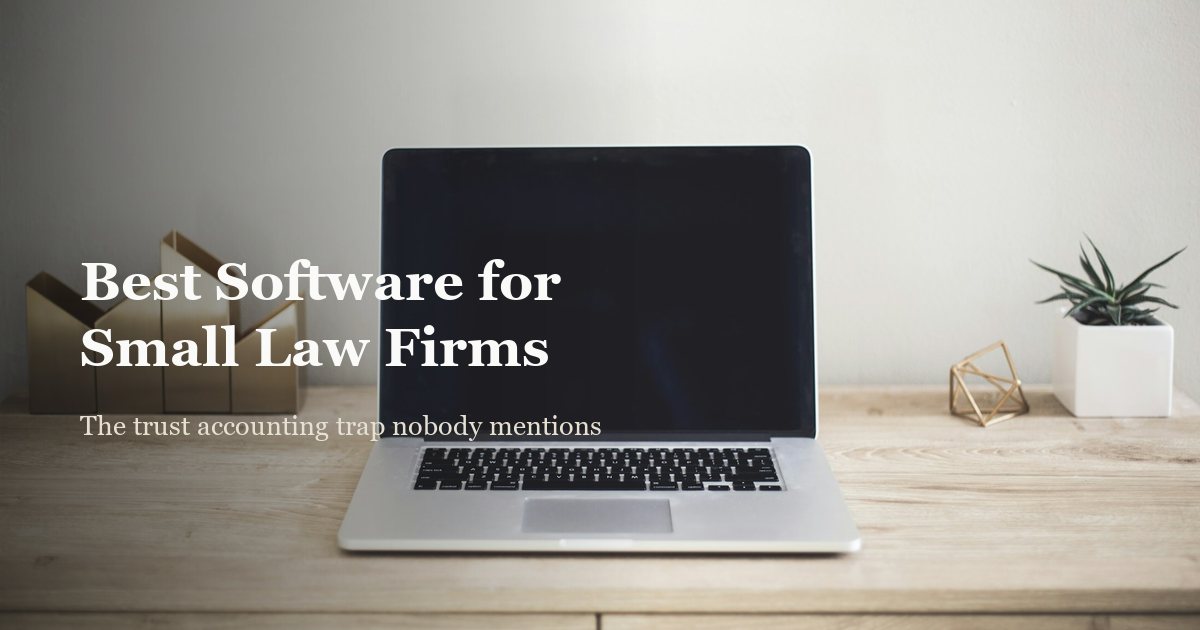 Best Software for Small Law Firms (2026): The Trust Accounting Trap Nobody Mentions
