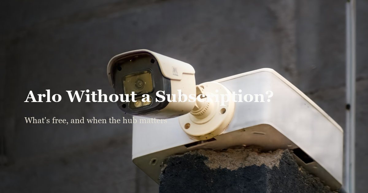 Can You Use Arlo Cameras Without a Subscription? (2026)